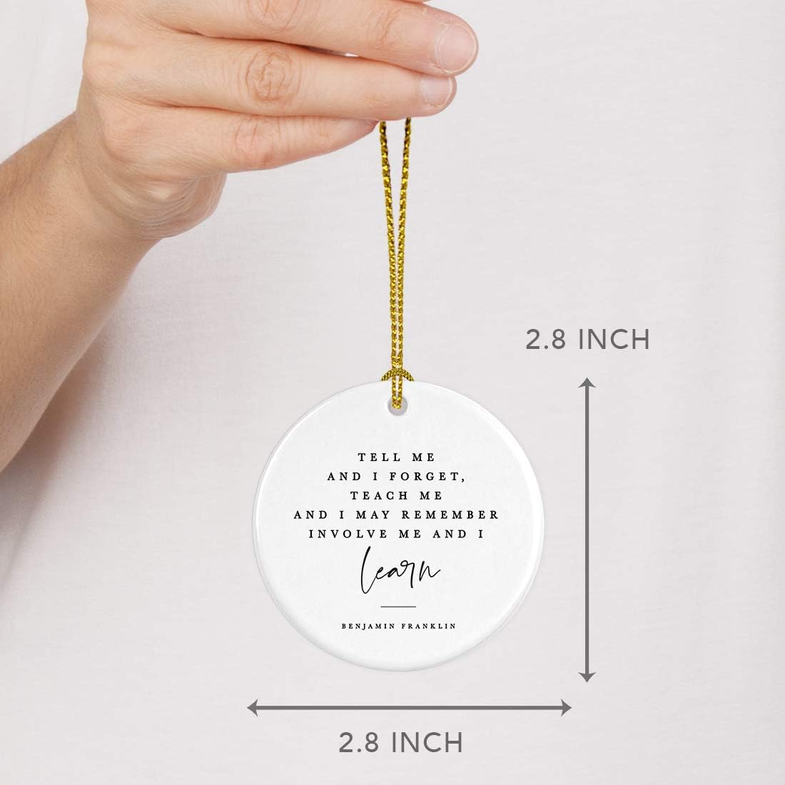 Andaz Press Round Ceramic Porcelain Christmas Tree Ornament for Teacher Thank You Graduation Gift, Tell me and I Forget, Teach me and I May Remember, Involve me and I Learn, Benjamin Franklin, 1-Pack