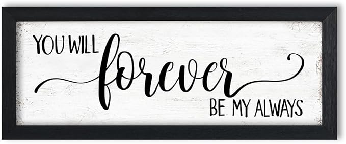 You Will Forever Be My Always Sign: Wall Decor Farmhouse For Home Decor Bedroom Framed Above Bed Rustic Country Master Wall Art Decor 6" x 14.5"
