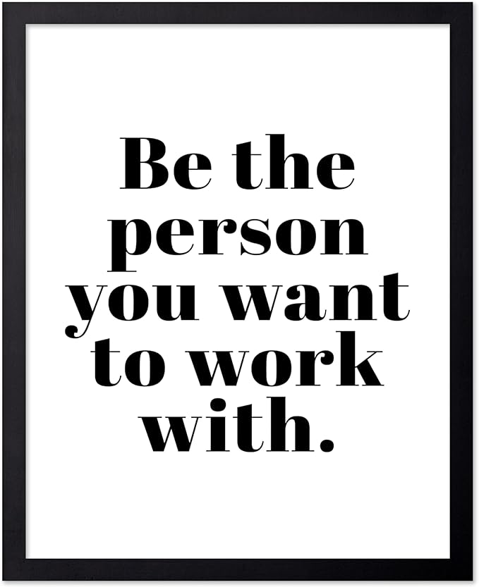 Poster Master Motivational Poster - Inspirational Print - Be The Person You Want To Work With, Minimalist, Simple - Gift for Friend, Colleague - Wall Decor for Home, Office, 8x10 Black Framed