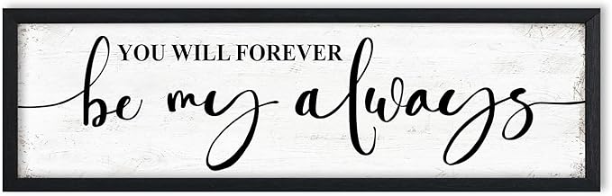 You Will Forever Be My Always Sign Wall Decor: Love Quotes Wall Art Framed Farmhouse Bedroom Decor for Couples,Modern Master Bedroom Sign Aesthetic Minimalist Posters Wall Plaques 12" x 40"