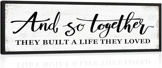 And So Together They Built a Life They Loved Sign: Rustic Bedroom Signs Wall Decor Above Bed Modern Farmhouse Wall Decor Inspirational Quotes Family Signs Framed Hanging Wall Plaque 12" x 40"