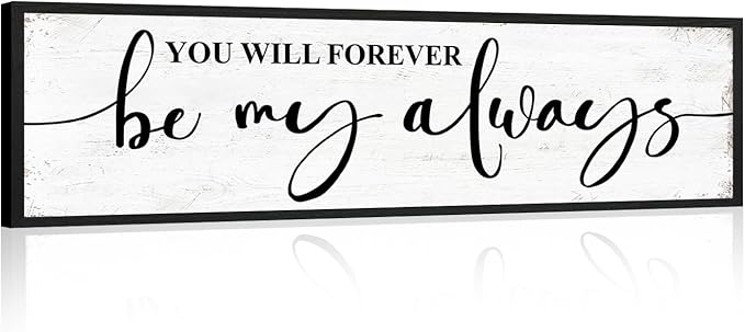 You Will Forever Be My Always Sign Wall Decor: Love Quotes Wall Art Framed Farmhouse Bedroom Decor for Couples,Modern Master Bedroom Sign Aesthetic Minimalist Posters Wall Plaques 12" x 40"