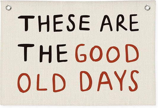 These Are The Good Old Days Sign, Trendy Linen Banner Wall Hanging, Retro Nostalgic Inspirational