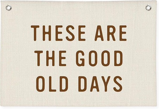 These Are The Good Old Days Sign, Linen Canvas Wall Hanging Flag, Trendy Retro Nostalgic Inspirational Banner for Room