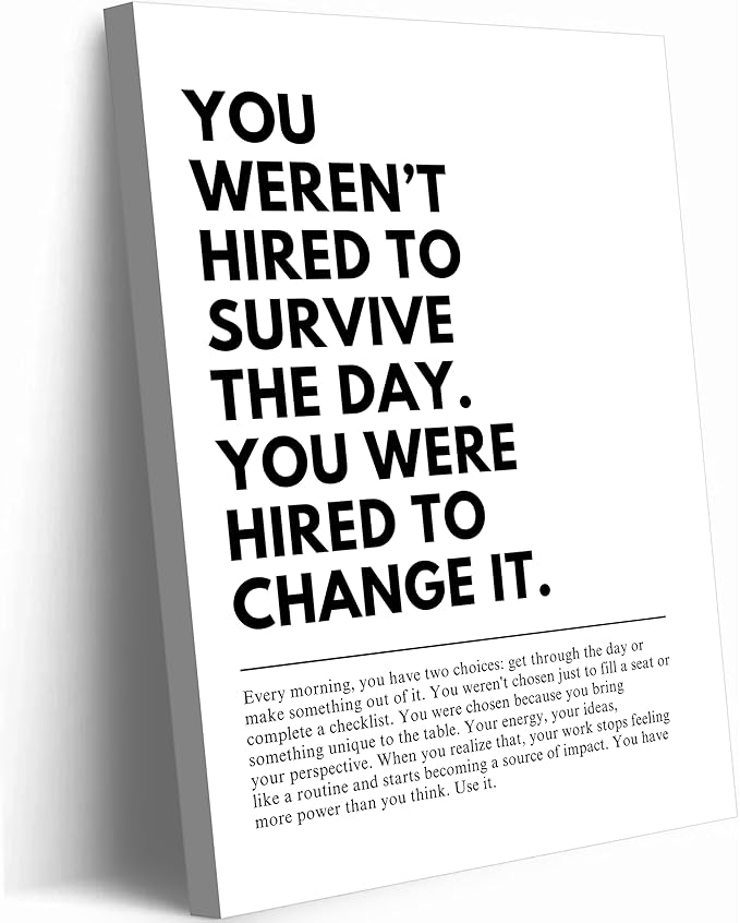 You Were Hired to Change It Motivational canvas Wall Art Empowering Quote wall decoration pictures Inspirational Poster Prints for Office Desk Classroom Home Decor Framed