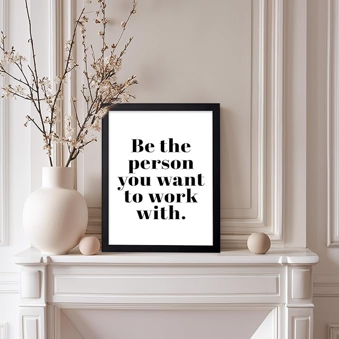 Poster Master Motivational Poster - Inspirational Print - Be The Person You Want To Work With, Minimalist, Simple - Gift for Friend, Colleague - Wall Decor for Home, Office, 8x10 Black Framed